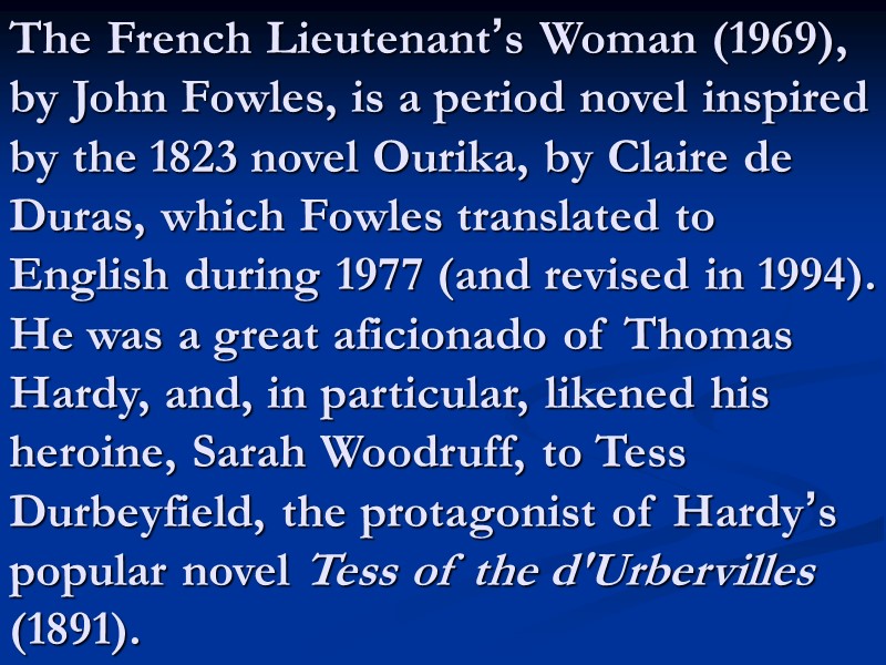 The French Lieutenant’s Woman (1969), by John Fowles, is a period novel inspired by